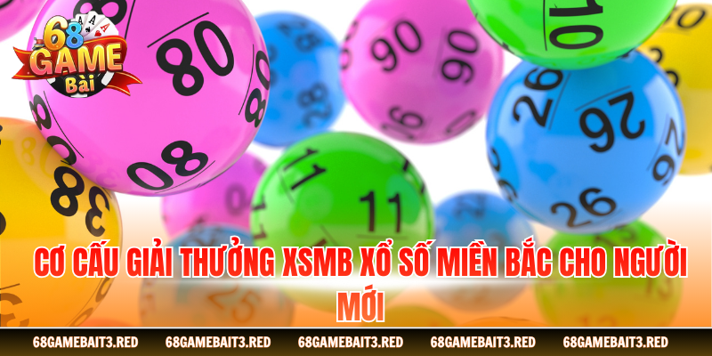 Cơ cấu giải thưởng XSMB xổ số miền Bắc cho người mới