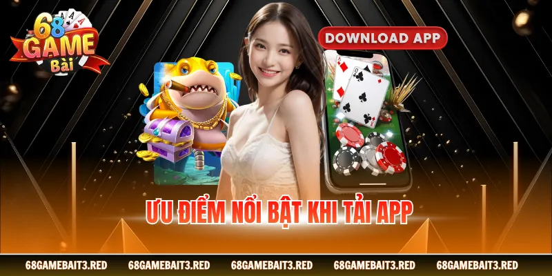 Ưu điểm nổi bật khi tải app